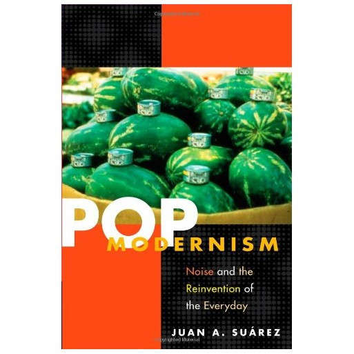 Pop Modernism: Noise and the Reinvention of the Everyday