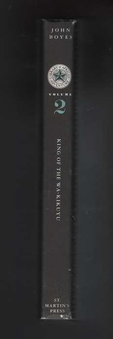 King of the Wa-Kikuyu: A True Story of Travel in Africa. Volume 2 - Boyes, John