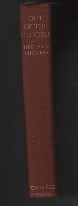 Out of the Crucible. Being the Romantic Story of the Witwatersrand G - Chilvers, Hedley A.