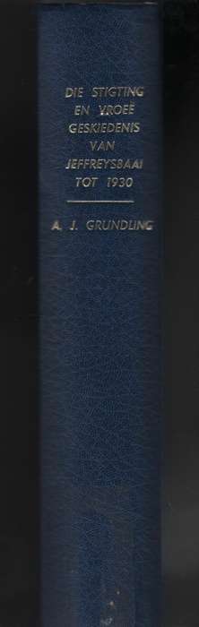 Die Stigting en VroeÃ« Geskiedenis van Jeffreysbaai tot 1930 - Grundling, Andre Johann
