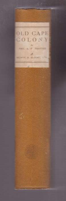 Old Cape Colony: A Chronicle of Her Men and Houses - Trotter, A. F.