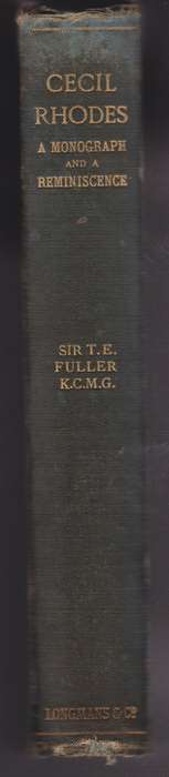 The Right Honourable Cecil John Rhodes: A Monograph and a Reminiscen - Fuller, Thomas E.