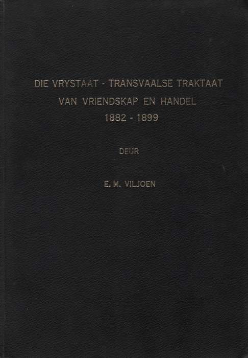 Die Vrystaat-Transvaalse Traktaat van Vriendskap en Handel, 1822-189 - Viljoen, Elizabeth Magdalena