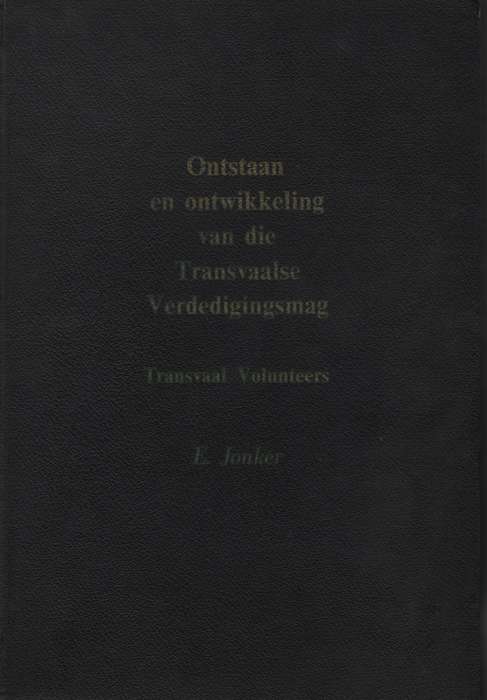 Ontstaan en Ontwikkeling van die Transvaalse Verdedigingsmag: 1900-1 - Jonker, E.