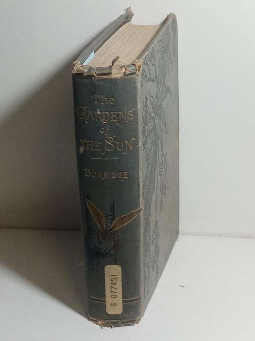 The Gardens of the Sun: Or a Naturalist's Journal on the Mountains a - Burbidge, F. W.