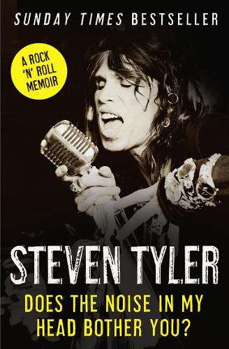 Does the Noise in My Head Bother You?: The Autobiography - Steven Tyler