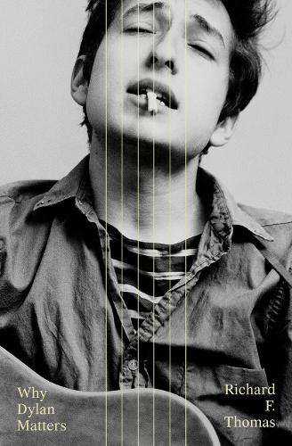 Why Dylan Matters - Richard F. Thomas