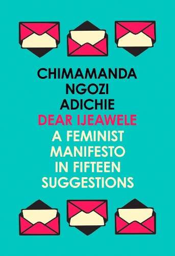 Dear Ijeawele or a Feminist Manifesto in Fifteen Suggestions - Chimamanda Ngozi Adichie - 9780008...