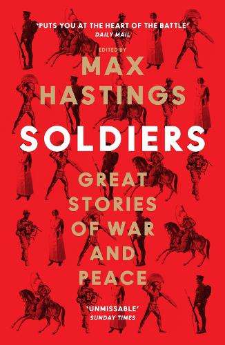 Soldiers: Great Stories of War and Peace - Max Hastings - 9780008454265