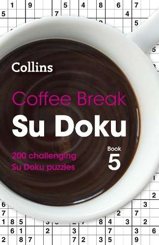 Coffee Break Su Doku Book 5: 200 Challenging Su Doku Puzzles - Collins Puzzles