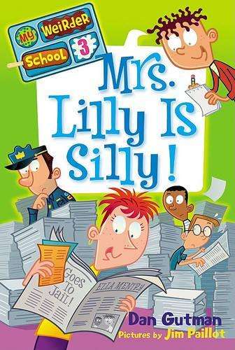 My Weirder School #3: Mrs. Lilly Is Silly! - Dan Gutman