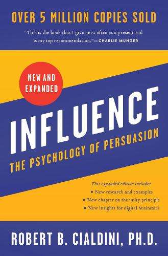 Influence, New and Expanded: The Psychology of Persuasion - Robert B Cialdini