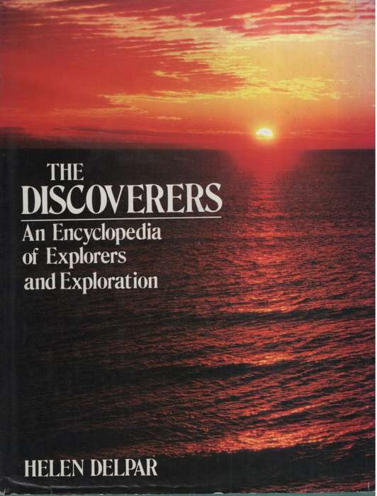 The Discoverers: An Encyclopedia of Explorers and Exploration. Seco - Helen Delpar
