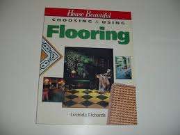 House Beautiful Choosing and Using Flooring - Lucinda Richards