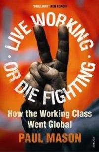 Live Working or Die Fighting - Paul Mason