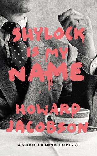 Shylock is My Name - Howard Jacobson - 9780099593287