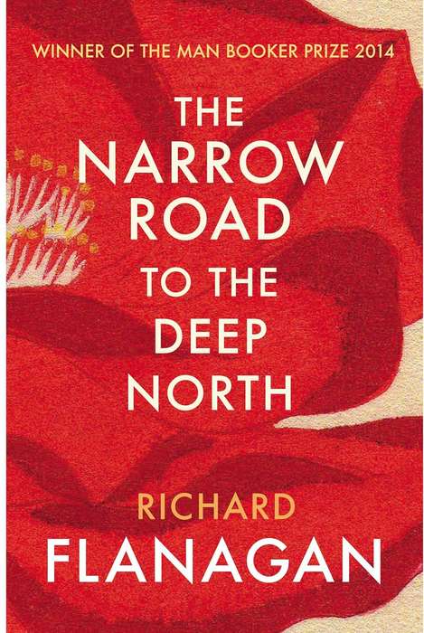 The Narrow Road to the Deep North - Richard Flanagan