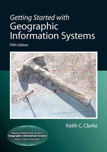 Getting Started with Geographic Information Systems - Keith C. Clarke