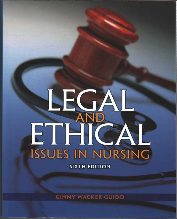 Legal and Ethical Issues in Nursing - Ginny Wacker Guido