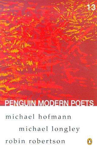 Penguin Modern Poets: Michael Hofmann Michael Longley Robin Robertso - Robin Robertson