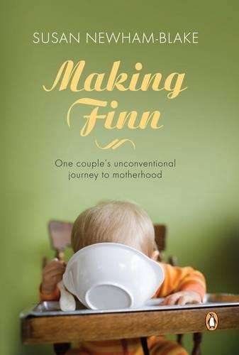 Making Finn: One Couple's Unconventional Journey To Motherhood - Susan Newham-Blake