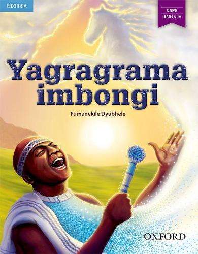 Yagragrama imbongi! (CAPS Approved): Grade 10 - F. Dyubhele