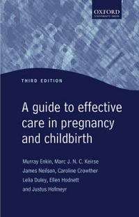 Guide to Effective Care in Pregnancy and Childbirth - Murray W. Enkin