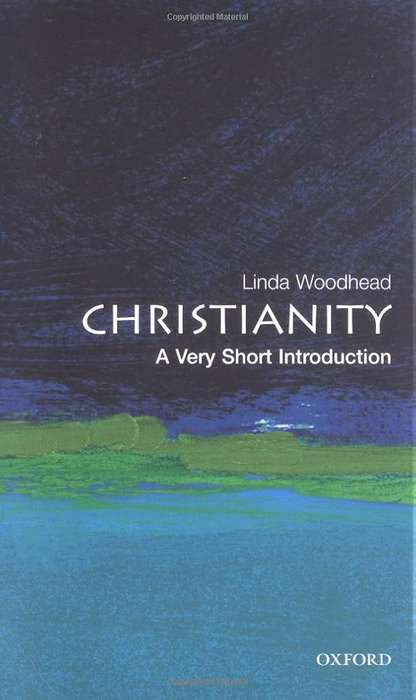 Christianity: A Very Short Introduction - Professor Dr. Linda Woodhead