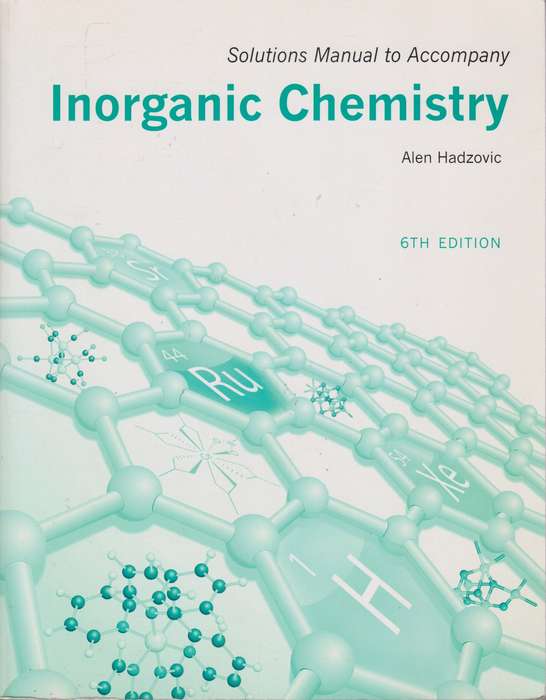 Solutions manual to accompany Inorganic Chemistry 6th edition - Alen Hadzovic