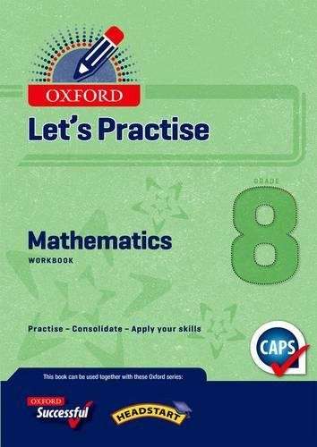 Oxford mathematics CAPS: Gr 8: Practice book - MATHS-GR8