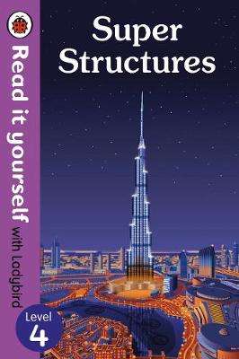 Super Structures - Read It Yourself with Ladybird Level 4 - READ,IT,YOURSELF