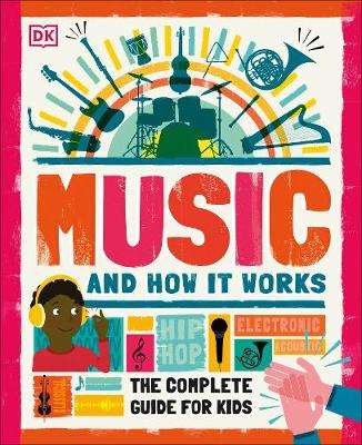 Music and How it Works: The Complete Guide for Kids - DK