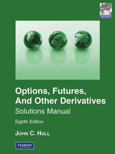 Solutions Manual for Options Futures & Other Derivatives Global Edit - John Hull