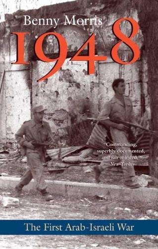 1948: A History of the First Arab-Israeli War - Benny Morris