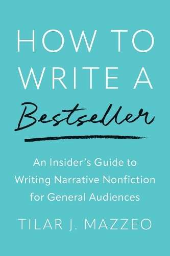 How to Write a Bestseller: An Insiderâs Guide to Writing Narrative - Tilar J Mazzeo