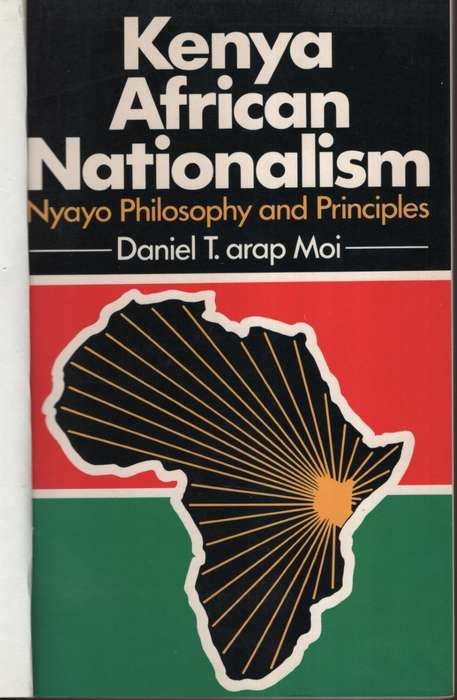 Kenya African Nationalism: Nyayo Philosophy and Principles - Moi, Daniel T.