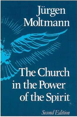 Church in the Power of the Spirit - Jurgen Moltmann