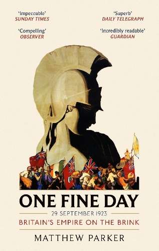 One Fine Day: Britain's Empire on the Brink - Matthew Parker