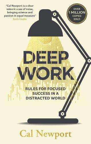 Deep Work: Rules for Focused Success in a Distracted World - Cal Newport