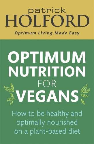 Optimum Nutrition for Vegans: How to be healthy and optimally nouris - Patrick Holford