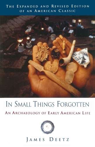 In Small Things Forgotten - James Deetz