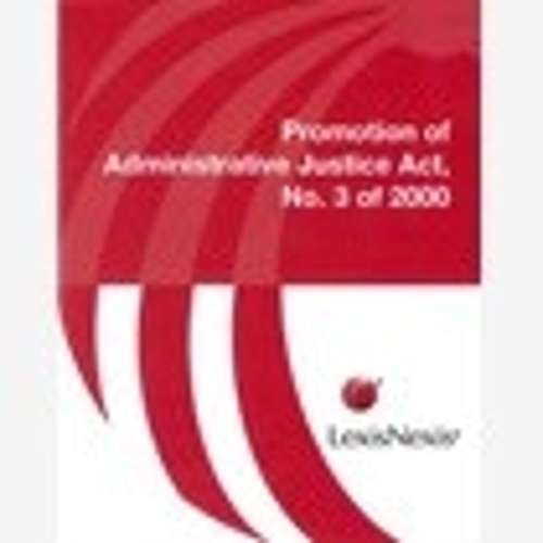 Promotion of administrative justice act no 3 of 2000 - LEXISNEXIS
