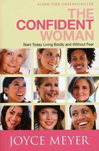 The Confident Woman: Start Today Living Boldly and Without Fear - Joyce Meyer
