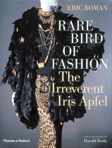Rare Bird of Fashion: The Irreverent Iris Apfel - Eric Boman