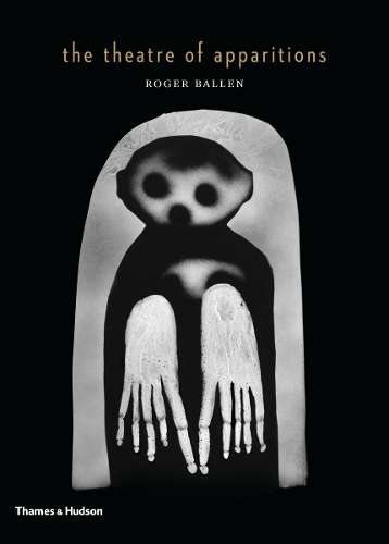 Theatre of Apparitions, The - Roger Ballen