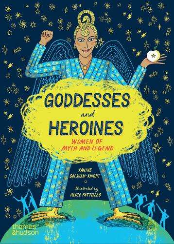 Goddesses and Heroines: Women of myth and legend - Xanthe Gresham-Knight