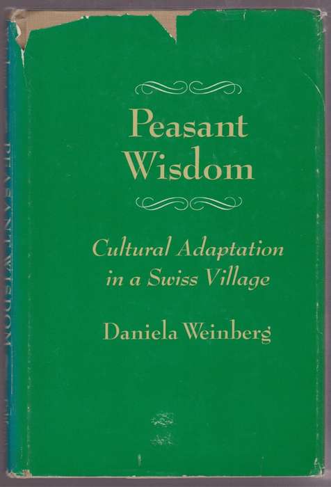 Peasant Wisdom: Cultural Adaptation in a Swiss Village - Weinberg, Daniella