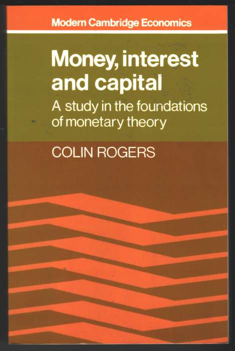 Modern Cambridge Economics Series: Money Interest and Capital: A Stu - Colin Rogers