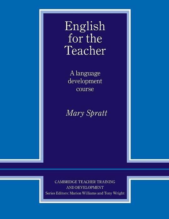English for the Teacher: A Language Development Course - Mary Spratt
