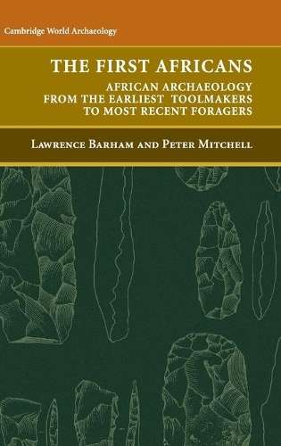 Cambridge World Archaeology: The First Africans: African Archaeology - Lawrence Barham - 97805218...